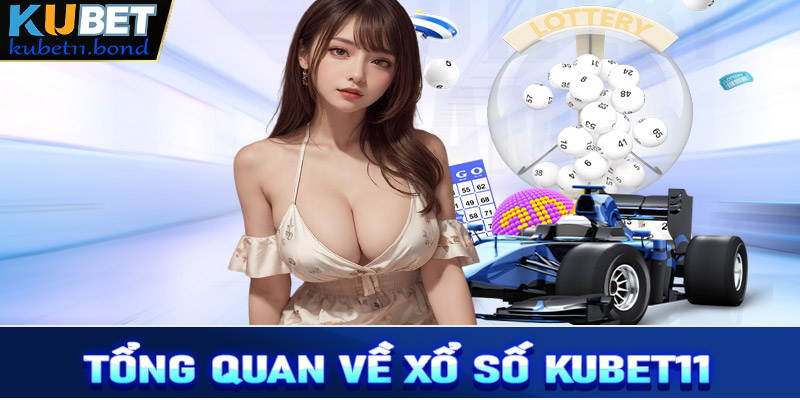 Tổng quan chung về sân chơi cá cược xổ số Kubet11