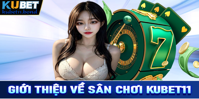 Giới thiệu tổng quan về sân chơi cá cược Kubet11