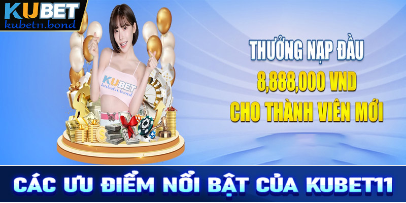 Các ưu điểm nổi bật của nhà cái Kubet11