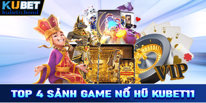 Giới thiệu top 4 sảnh cá cược nổ hũ Kubet11 hấp dẫn nhất hiện nay