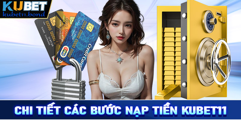 Hướng dẫn các bước nạp tiền Kubet11 đơn giản nhất cho tân binh