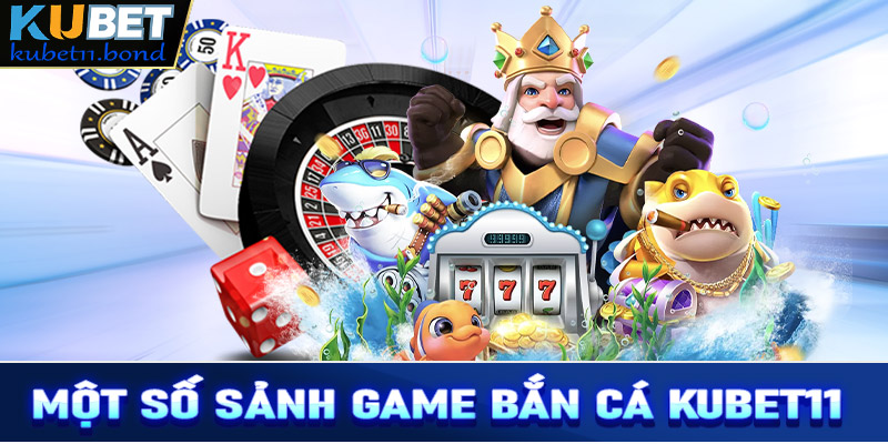 Giới thiệu 4 sảnh game bắn cá Kubet11 siêu hấp dẫn 