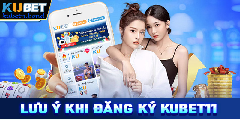 Lưu ý khi tiến hành tham gia đăng ký Kubet11 