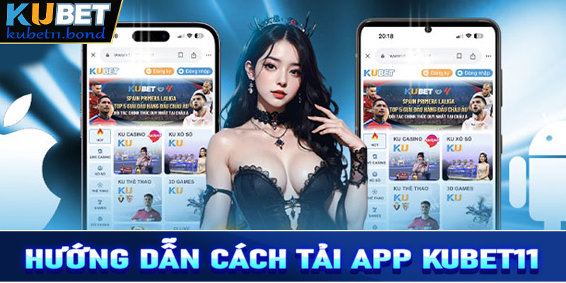 Hướng dẫn cách tải app Kubet11 nhanh chóng nhất